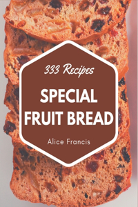 333 Special Fruit Bread Recipes