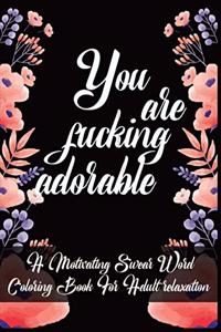 You Are Fucking Adorable