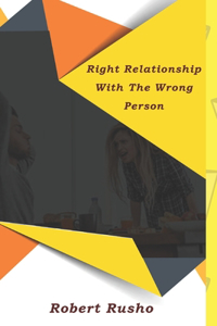 Right Relationship With the Wrong Person