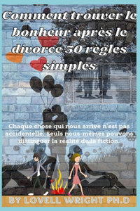 Comment trouver le bonheur après le divorce 50 règles simples