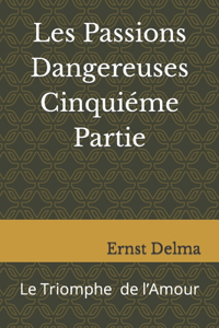 Les Passions Dangereuses Cinquiéme Partie