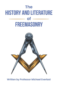 History and Literature of Freemasonry