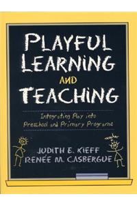 Playful Learning and Teaching: Integrating Play Into Preschool and Primary Programs