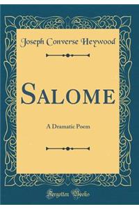 Salome: A Dramatic Poem (Classic Reprint)