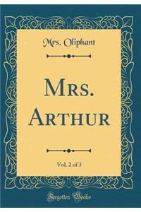 Mrs. Arthur, Vol. 2 of 3 (Classic Reprint)