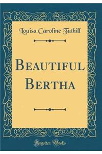 Beautiful Bertha (Classic Reprint)