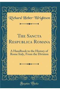 The Sancta Respublica Romana: A Handbook to the History of Rome Italy, from the Division (Classic Reprint)