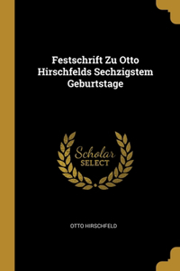 Festschrift Zu Otto Hirschfelds Sechzigstem Geburtstage