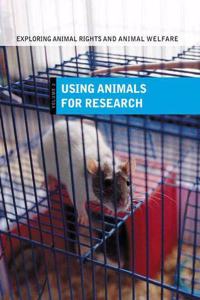 Exploring Animal Rights and Animal Welfare: Using Animals for Research: 2 (Middle School Reference)