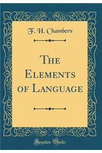 The Elements of Language (Classic Reprint)