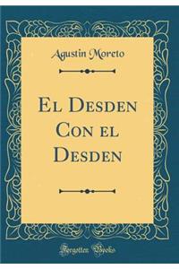 El Desden Con El Desden (Classic Reprint)