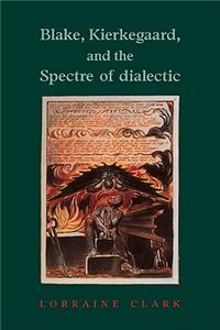 Blake, Kierkegaard, and the Spectre of Dialectic