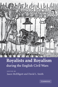 Royalists and Royalism During the English Civil Wars