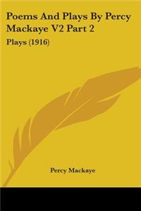 Poems And Plays By Percy Mackaye V2 Part 2