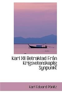 Karl XII Betraktad Fran Krigsvetenskaplig Synpunkt