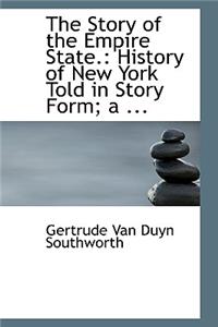 The Story of the Empire State.: History of New York Told in Story Form; A ...