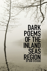 Dark Poems of the Inland Seas Region