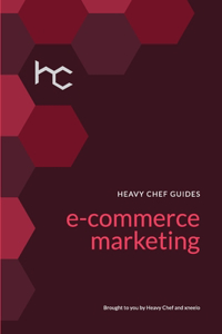 Heavy Chef Guide To E-Commerce Marketing