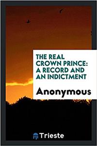 The real Crown Prince: a record and an indictment