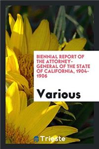 Biennial Report of the Attorney-General of the State of California, 1904-1906