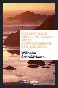 Die Fahrt Nach Orplid, Ein Drama Unter Auswanderern in Drei Aufzügen