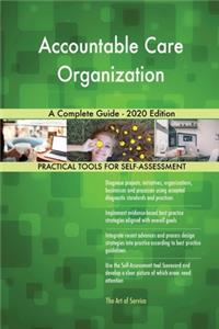 Accountable Care Organization A Complete Guide - 2020 Edition