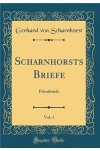 Scharnhorsts Briefe, Vol. 1: Privatbriefe (Classic Reprint)