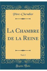 La Chambre de la Reine, Vol. 2 (Classic Reprint)