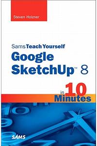 Sams Teach Yourself Google SketchUp 8 in 10 Minutes