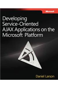 Developing Service-Oriented Ajax Applications on the Microsoft(r) Platform