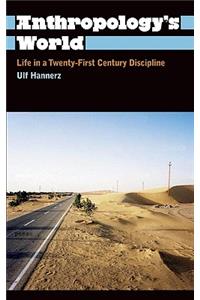 Anthropology's World: Life in a Twenty-First-Century Discipline