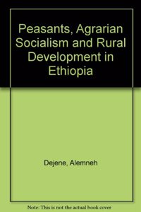 Peasants, Agrarian Socialism, And Rural Development In Ethiopia