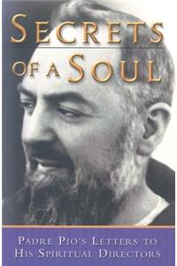 Secrets of a Soul: Padre Pio's Letters to His Spiritual Director