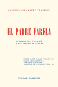 PADRE VARELA. Biografía del forjador de la Conciencia cubana