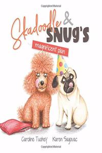 Skadoodle & Snug’s Magnificent Plan