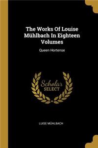 The Works Of Louise Mühlbach In Eighteen Volumes