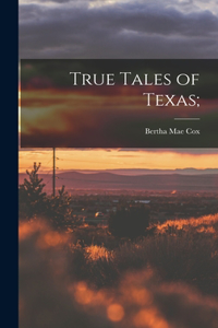 True Tales of Texas;