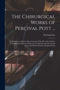 Chirurgical Works of Percival Pott ...
