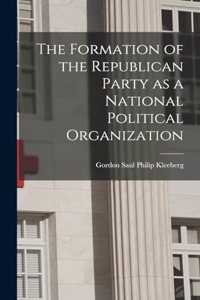 The Formation of the Republican Party as a National Political Organization