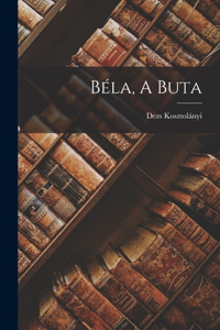 Béla, A Buta