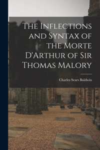 Inflections and Syntax of the Morte D'Arthur of Sir Thomas Malory