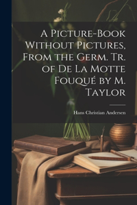 Picture-Book Without Pictures, From the Germ. Tr. of De La Motte Fouqué by M. Taylor