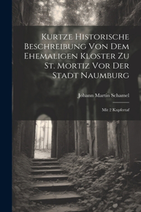 Kurtze Historische Beschreibung Von Dem Ehemaligen Kloster Zu St. Mortiz Vor Der Stadt Naumburg