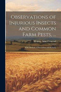 Observations of Injurious Insects and Common Farm Pests, ...