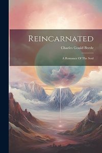 Reincarnated; A Romance Of The Soul