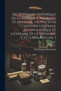 Dictionnaire Historique De La Médecine Ancienne Et Moderne, Ou Précis De L'histoire Générale, Technologique Et Littéraire De La Médecine V.3 C.2, 1836, Volume 3