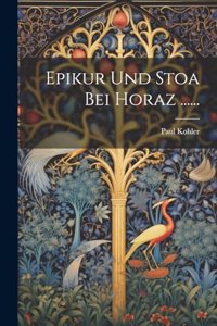 Epikur Und Stoa Bei Horaz ......