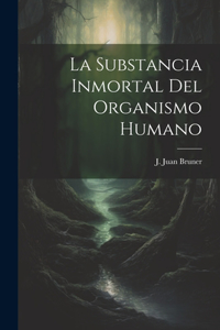 La Substancia Inmortal del Organismo Humano