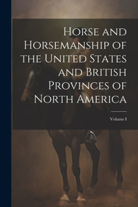 Horse and Horsemanship of the United States and British Provinces of North America; Volume I