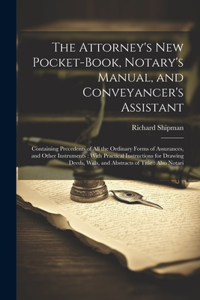Attorney's New Pocket-Book, Notary's Manual, and Conveyancer's Assistant